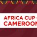 Can Cameroun 2021 : Le match d’ouverture prévu pour le 9 janvier 2022